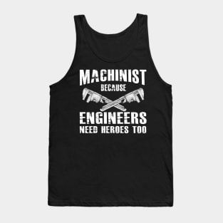 Machinist because engineers need heroes too Tank Top